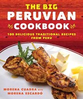 book The Big Peruvian Cookbook: 100 Delicious Traditional Recipes from Peru