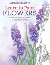 book Jackie Shaw’s Learn to Paint Flowers: A Step-by-Step Approach to Beautiful Results