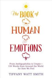 book The Book of Human Emotions: From Ambiguphobia to Umpty — 154 Words from Around the World for How We Feel