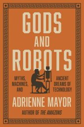 book Gods and Robots: The Ancient Quest for Artificial Life