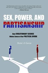 book Sex, Power, and Partisanship : How Evolutionary Science Makes Sense of Our Political Divide