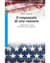 book Il crepuscolo di una nazione. L’america di Trump all’esame di uno psichiatra