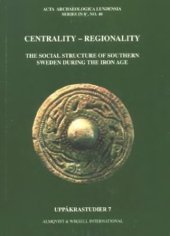 book Centrality - Regionality: The Social Structure of Southern Sweden during the Iron Age