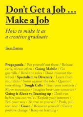 book Don’t Get a Job … Make a Job: How to Make it as a Creative Graduate