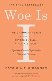 book Woe Is I: The Grammarphobe’s Guide to Better English in Plain English