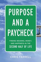 book Purpose and a Paycheck: Finding Meaning, Money, and Happiness in the Second Half of Life