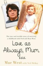 book Love as Always, Mum xxx: The true and terrible story of surviving a childhood with Fred and Rose West