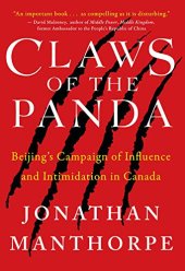 book Claws of the Panda: Beijing’s Campaign of Influence and Intimidation in Canada