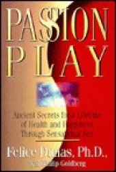 book Passion Play: Ancient Secrets for a Lifetime of Health and Happiness Through Sensational Sex