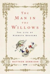 book The Man in the Willows: The Life of Kenneth Grahame