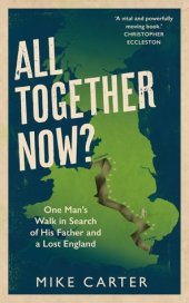 book All Together Now?: One Man’s Walk in Search of His Father and a Lost England