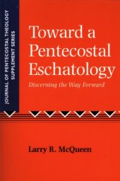 book Toward a Pentecostal eschatology : discerning the way forward