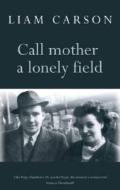 book Call Mother a Lonely Field. Liam Carson