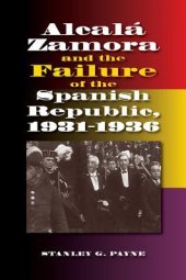 book Alcala Zamora and the Failure of the Spanish Republic, 1931-1936