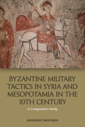 book Byzantine Military Tactics in Syria and Mesopotamia in the 10th Century: A Comparative Study