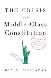 book The Crisis of the Middle-Class Constitution: Why Economic Inequality Threatens Our Republic