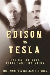 book Edison vs. Tesla: The Battle over Their Last Invention