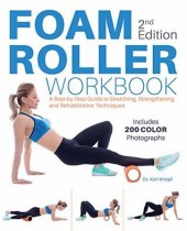 book Foam Roller Workbook, 2nd Edition: A Step-by-Step Guide to Stretching, Strengthening and Rehabilitative Techniques