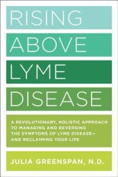 book Rising Above Lyme Disease: A Revolutionary, Holistic Approach to Managing and Reversing the Symptoms of Lyme Disease And Reclaiming Your Life