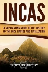 book Incas: A Captivating Guide to the History of the Inca Empire and Civilization