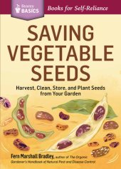 book Saving Vegetable Seeds: Harvest, Clean, Store, and Plant Seeds from Your Garden. A Storey BASICS® Title