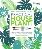 book RHS Practical House Plant Book: Choose the Best, Display Creatively, Nurture and Care, 175 Plant Profiles