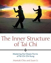 book The Inner Structure of Tai Chi: Mastering the Classic Forms of Tai Chi Chi Kung