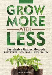 book Grow More With Less: Sustainable Garden Methods: Less Water - Less Work - Less Money