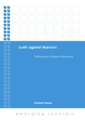 book Justin Against Marcion: Defining the Christian Philosophpy