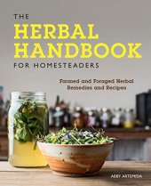 book The Herbal Handbook for Homesteaders:Farmed and Foraged Herbal Remedies and Recipes