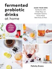 book Probiotic Drinks at Home: Make Your Own Seriously Delicious Gut-Friendly Fermented Beverages