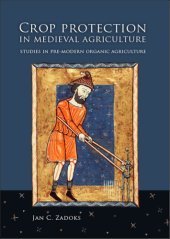 book Crop Protection in Medieval Agriculture: Studies in Pre-modern Organic Agriculture