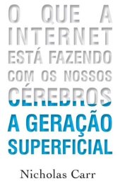 book A Geração Superficial: o Que a Internet Está Fazendo Com Os Nossos Cérebros