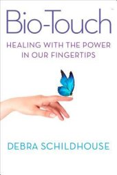 book Bio-Touch: Healing with the Power In Our Fingertips