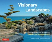 book Visionary Landscapes: Japanese Garden Design in North America, the Work of Five Contemporary Masters