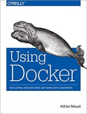 book Using Docker: Developing and Deploying Software with Containers