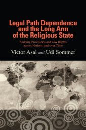 book Legal Path Dependence and the Long Arm of the Religious State: Sodomy Provisions and Gay Rights across Nations and over Time