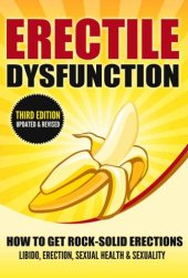 book ERECTILE DYSFUNCTION: How To Get Rock-Solid Erections - Libido, Erection, Sexual Health & Sexuality (Prostate, ED, Testosterone, Kegel, Performance Anxiety, Premature Ejaculation, Orgasm)