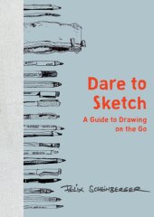 book Dare to Sketch: A Guide to Drawing on the Go