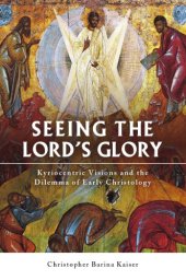 book Seeing the Lord’s Glory: Kyriocentric Visions and the Dilemma of Early Christology