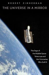 book The Universe in a Mirror: The Saga of the Hubble Space Telescope and the Visionaries Who Built It