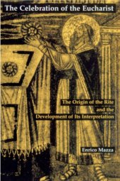 book The Celebration of Eucharist: The Origin of the Rite and the Development of Its Interpretation