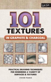 book 101 Textures in Graphite & Charcoal: Practical Drawing Techniques for Rendering a Variety of Surfaces & Textures