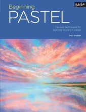 book Beginning Pastel: Tips and Techniques for Learning to Paint in Pastel