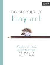 book The Big Book of Tiny Art: Discover the Art of Drawing & Painting in Miniature