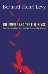 book The Empire and the Five Kings: America’s Abdication and the Fate of the World