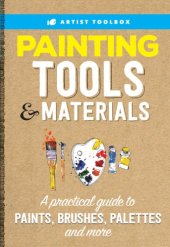 book Painting Tools & Materials: A Practical Guide to Paints, Brushes, Palettes and More