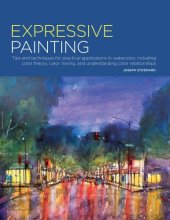 book Expressive Painting: Tips and Techniques for Practical Applications in Watercolor, Including Color Theory, Color Mixing, and Understanding Color Relationships