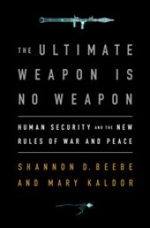 book The Ultimate Weapon Is No Weapon: Human Security and the New Rules of War and Peace