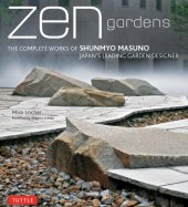 book Zen Gardens: The Complete Works of Shunmyo Masuno, Japan’s Leading Garden Designer